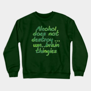 Alcohol does not destroy... Crewneck Sweatshirt